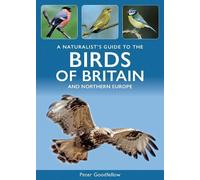 A Naturalist's Guide to the Birds of Britain and North-West Europe (Naturalists' Guides)