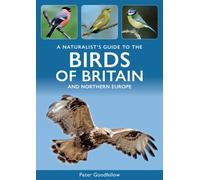 A Naturalist's Guide to the Birds of Britain and Northern Europe