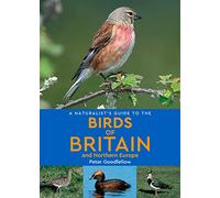 A Naturalist's Guide to the Birds of Britain and Northern Europe (2nd edition): (Naturalist's Guide 2nd Revised edition)