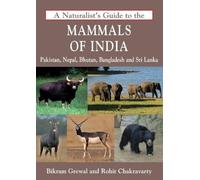 A Naturalist'S Guide To The Mammals Of India: Guidebook Indian Mammals Diverse Mammalian Wildlife Perfect for Wildlife Enthusiasts Biodiversity Detailed Descriptions with High Quality Photographs