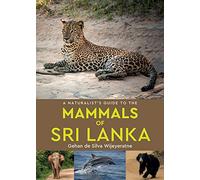 A Naturalist's Guide to the Mammals of Sri Lanka: (Naturalist's Guide)