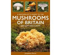 A Naturalist's Guide to The Mushrooms of Britian (Naturalists' Guides)