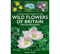 A Naturalist's Guide to the Wild Flowers of Britain and North-West Europe
