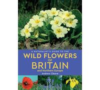 A Naturalist's Guide to the Wild Flowers of Britain and Northern Europe (2nd edition)
