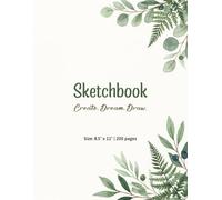 A Nature-Inspired Floral design Sketchbook for Artists and Dreamers: Create. Dream. Draw.