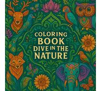 A Nature Themed Coloring Book for adult , Creative Fun and Stress Relief: A Calming Coloring Book for Stress Relief, Mindfulness, and Inner Peace