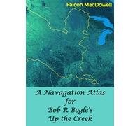 A Navagation Atlas for Bob R Bogle's Up the Creek
