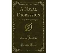 A Naval Digression: The Story of a Ship's Company (Classic Reprint)
