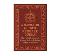 A NAVRATRI GUIDED KEEPSAKE JOURNAL 9 Days of Goddess-Inspired Prompts, Stories & Reflections to Keep for a Lifetime