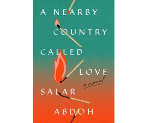 A Nearby Country Called Love : A Novel
