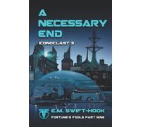 A Necessary End: Iconoclast Trilogy (Fortune's Fools)