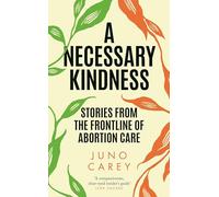 A Necessary Kindness: Stories From the Frontline of Abortion Care