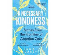 A Necessary Kindness: Stories From the Frontline of Abortion Care