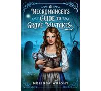 A Necromancer's Guide to Grave Mistakes: 1 (Grave Magic and Other Forms of Courtship)