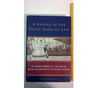A Needle in the Right Hand of God: The Norman Conquest of 1066 And the Making And Meaning of the Bayeux Tapestry
