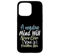 A Negative Mind Will Never Give You a Positive Life Case for iPhone 15 Pro Max