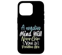 A Negative Mind Will Never Give You a Positive Life Case for iPhone 16 Pro