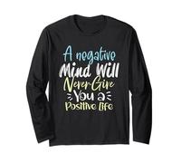 A Negative Mind Will Never Give You a Positive Life Long Sleeve T-Shirt