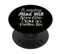 A Negative Mind Will Never Give You a Positive Life PopSockets Adhesive PopGrip