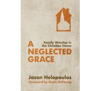 A Neglected Grace : Family Worship in the Christian Home