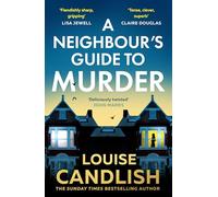 A Neighbour’s Guide to Murder: An addictive psychological crime thriller about secrets kept behind closed doors from the Sunday Times bestselling author of Our House - brand-new for 2026!
