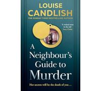 A Neighbour’s Guide to Murder: The brand-new, addictive psychological crime thriller about the secrets kept behind closed doors from the Sunday Times bestselling author of Our House