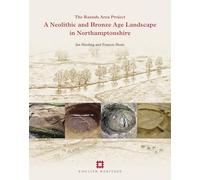 A Neolithic and Bronze Age Landscape in Northamptonshire: Volume 1: The Raunds Area Project (English Heritage)