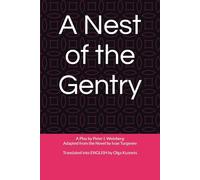 A Nest of the Gentry: A Play Adaptation by Peter I. Weinberg from the Novel by Ivan Turgenev