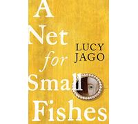 A Net for Small Fishes: 'The Thelma and Louise of the seventeenth century' Lawrence Norfolk (Bloomsbury Publishing)