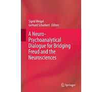 A Neuro-Psychoanalytical Dialogue for Bridging Freud and the Neurosciences