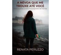 A Névoa Que Me Trouxe Até Você: Entre o amor, o luto e os segredos da Irlanda