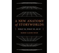 A New Anatomy of Storyworlds: What Is, What If, As If (Theory and Interpretation of Narrative)
