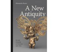A New Antiquity : Art and Humanity as Universal, 1400-1600