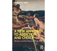A New Approach to Addiction and Choice : Akrasia and the Nature of Free Will