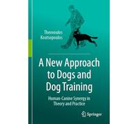 A New Approach to Dogs and Dog Training: Human-Canine Synergy in Theory and Practice