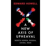 A New Axis of Upheaval: North Korea, Russia, China, Iran
