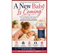 A New Baby Is Coming: How to Prepare Your Child for a New Brother or Sister Without Jealousy, Tantrums, Regression, or Sibling Rivalry