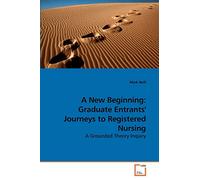 A New Beginning: Graduate Entrants' Journeys to Registered Nursing: A Grounded Theory Inquiry