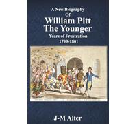 A New Biography Of William Pitt The Younger: Years of Frustration 1799-1801