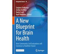 A New Blueprint for Brain Health: How Community-Led Evaluations will Construct a Healthier Future (Integrated Science, 38)