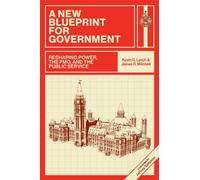 A New Blueprint for Government : Reshaping Power, the PMO, and the Public Service
