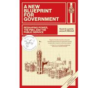A New Blueprint for Government: Reshaping Power, the PMO, and the Public Service