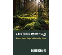A New Climate for Christology: Kenosis, Climate Change, and Befriending Nature