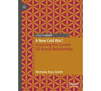 A New Cold War?: Assessing the Current US-Russia Relationship