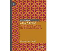 A New Cold War?: Assessing the Current US-Russia Relationship