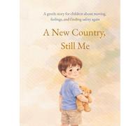 A New Country, Still Me: A Gentle Story for Children About Moving, Feelings, and Finding Safety Again