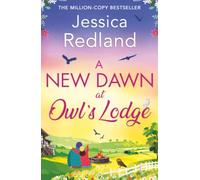 A New Dawn at Owl's Lodge: An uplifting romantic read from MULTI-MILLION COPY BESTSELLER Jessica Redland (The Bumblebee Barn Collection, 2)