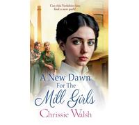A New Dawn for the Mill Girls: A heart-tugging historical saga from Chrissie Walsh (The Lockwood Inheritance, 1)