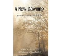 A New Dawning: Journey into the Light (A Collection of Short Stories)