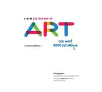 A New Dictionary of Art: One word - 3000 definitions